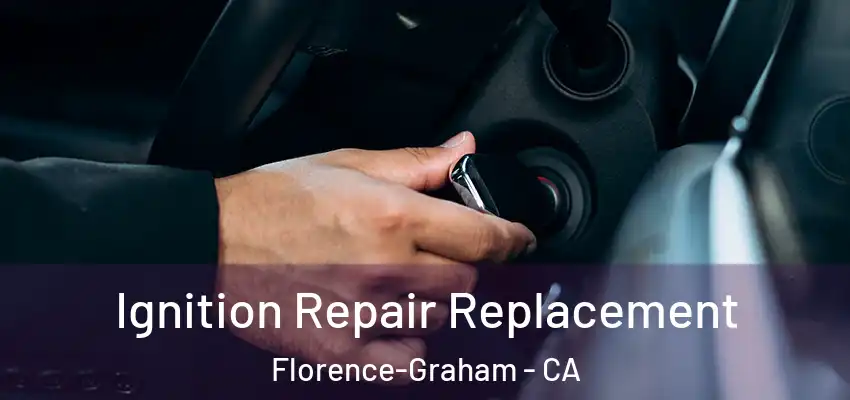  Ignition Repair Replacement Florence-Graham - CA